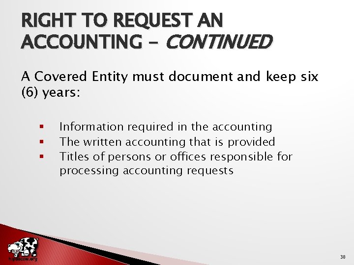 RIGHT TO REQUEST AN ACCOUNTING - CONTINUED A Covered Entity must document and keep