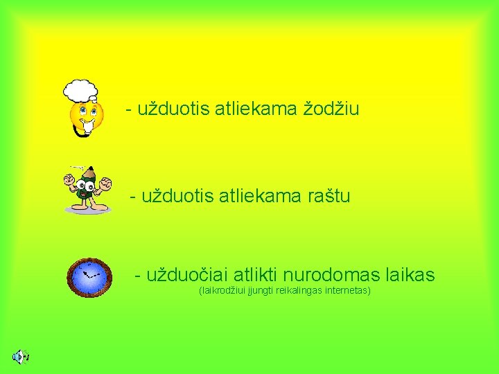 - užduotis atliekama žodžiu - užduotis atliekama raštu - užduočiai atlikti nurodomas laikas (laikrodžiui