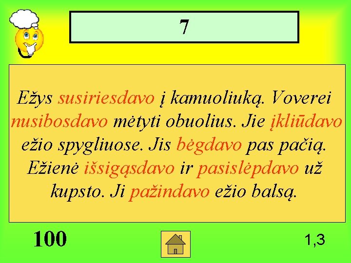 7 Ežys susiriesdavo į kamuoliuką. Voverei nusibosdavo mėtyti obuolius. Jie įkliūdavo ežio spygliuose. Jis