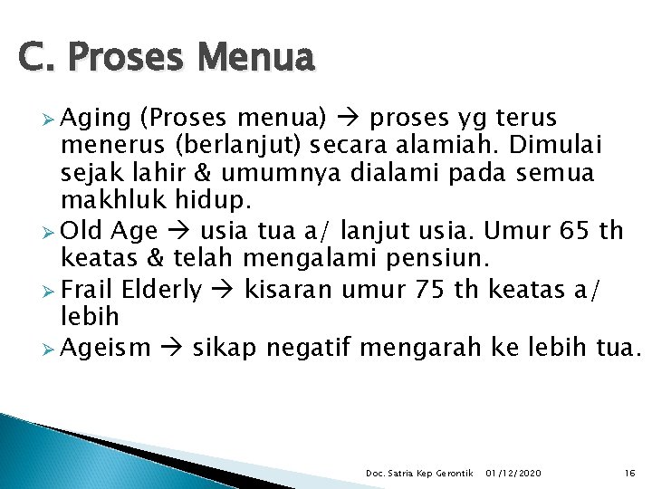 C. Proses Menua Ø Aging (Proses menua) proses yg terus menerus (berlanjut) secara alamiah.