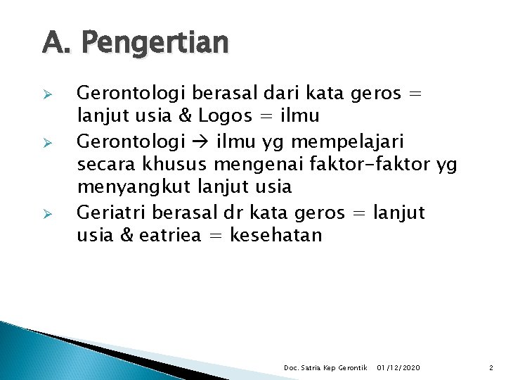 A. Pengertian Ø Ø Ø Gerontologi berasal dari kata geros = lanjut usia &