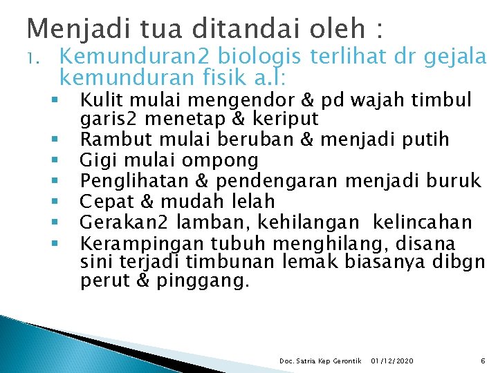 Menjadi tua ditandai oleh : 1. Kemunduran 2 biologis terlihat dr gejala kemunduran fisik