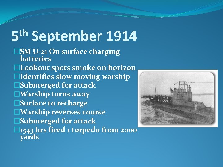 th 5 September 1914 �SM U-21 On surface charging batteries �Lookout spots smoke on
