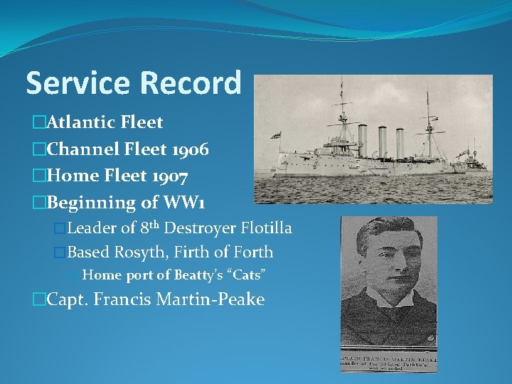 Service Record �Atlantic Fleet �Channel Fleet 1906 �Home Fleet 1907 �Beginning of WW 1