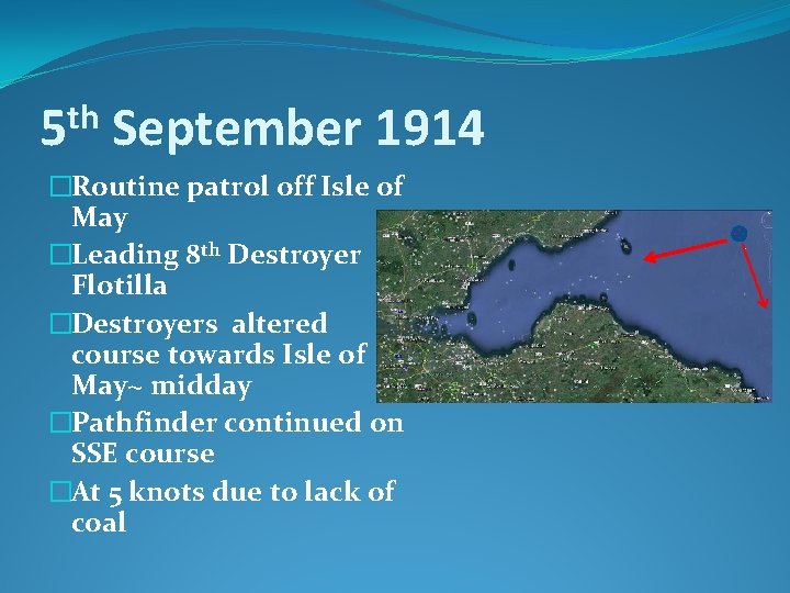 th 5 September 1914 �Routine patrol off Isle of May �Leading 8 th Destroyer