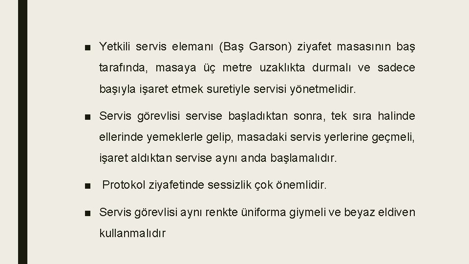 ■ Yetkili servis elemanı (Baş Garson) ziyafet masasının baş tarafında, masaya üç metre uzaklıkta