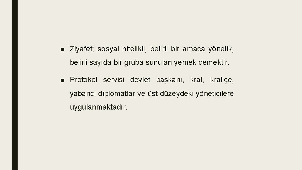 ■ Ziyafet; sosyal nitelikli, belirli bir amaca yönelik, belirli sayıda bir gruba sunulan yemek