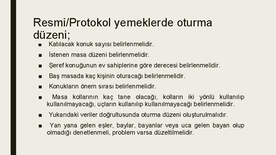 Resmi/Protokol yemeklerde oturma düzeni; ■ Katılacak konuk sayısı belirlenmelidir. ■ İstenen masa düzeni belirlenmelidir.