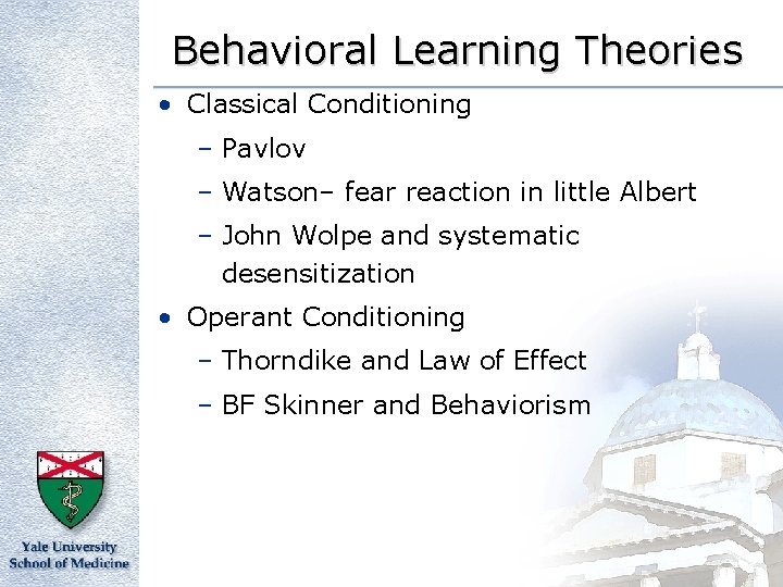 Behavioral Learning Theories • Classical Conditioning – Pavlov – Watson– fear reaction in little