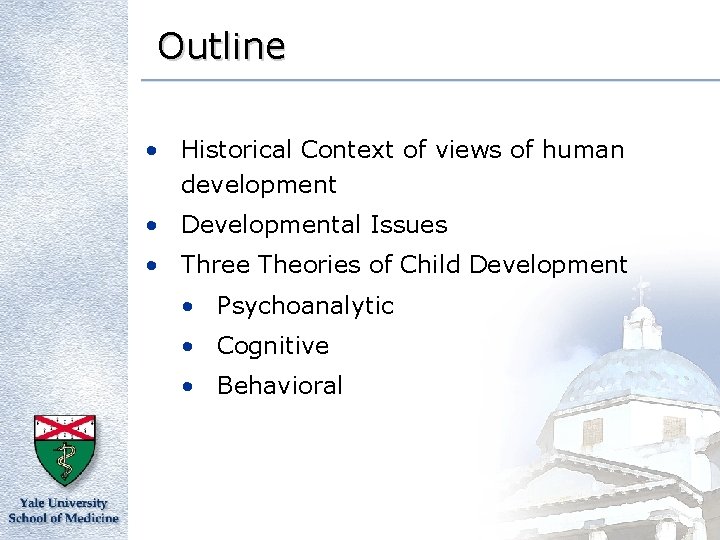 Outline • Historical Context of views of human development • Developmental Issues • Three