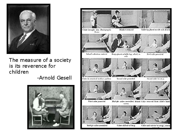 The measure of a society is its reverence for children -Arnold Gesell 