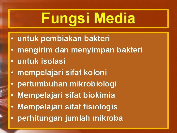 Fungsi Media • • untuk pembiakan bakteri mengirim dan menyimpan bakteri untuk isolasi mempelajari