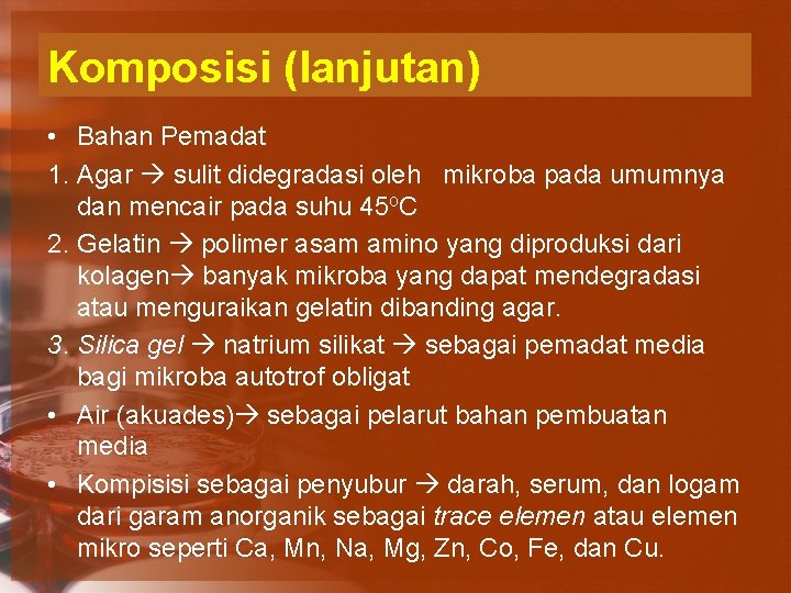 Komposisi (lanjutan) • Bahan Pemadat 1. Agar sulit didegradasi oleh mikroba pada umumnya dan