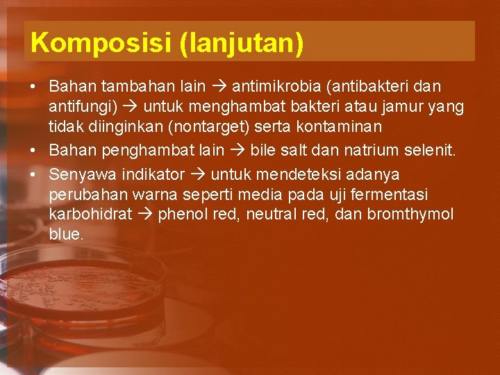 Komposisi (lanjutan) • Bahan tambahan lain antimikrobia (antibakteri dan antifungi) untuk menghambat bakteri atau