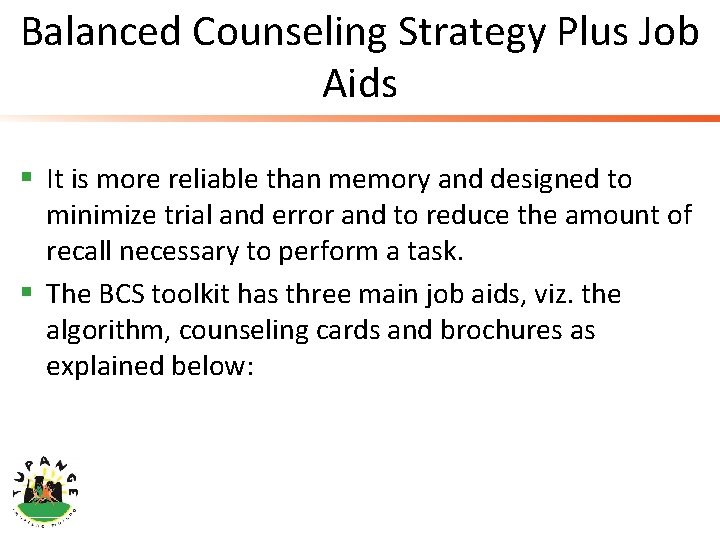 Balanced Counseling Strategy Plus Job Aids § It is more reliable than memory and