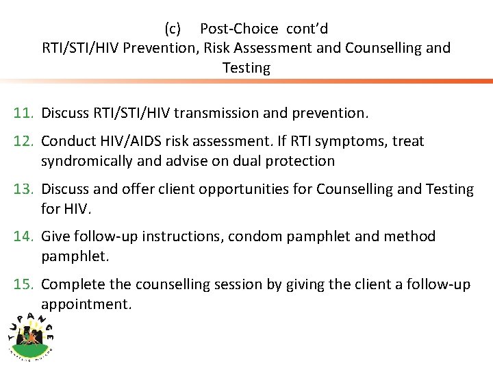 (c) Post-Choice cont’d RTI/STI/HIV Prevention, Risk Assessment and Counselling and Testing 11. Discuss RTI/STI/HIV