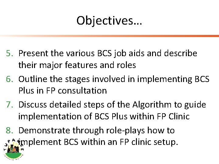 Objectives… 5. Present the various BCS job aids and describe their major features and