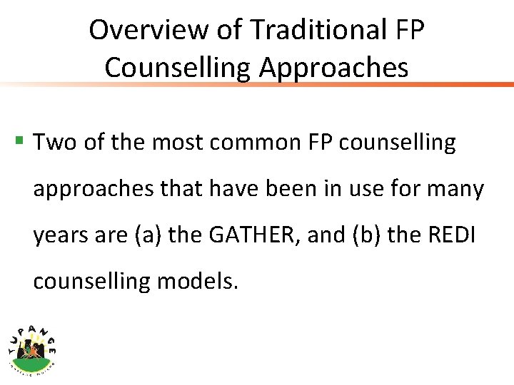 Overview of Traditional FP Counselling Approaches § Two of the most common FP counselling