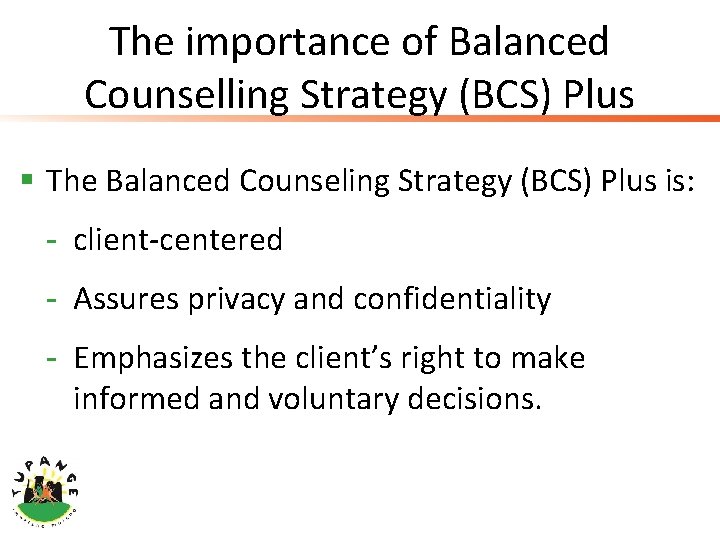 The importance of Balanced Counselling Strategy (BCS) Plus § The Balanced Counseling Strategy (BCS)