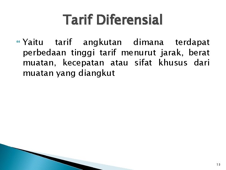 Tarif Diferensial Yaitu tarif angkutan dimana terdapat perbedaan tinggi tarif menurut jarak, berat muatan,