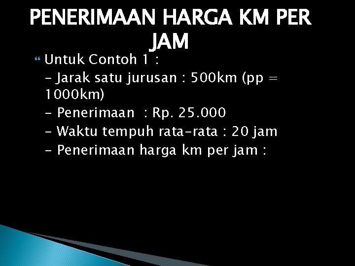 PENERIMAAN HARGA KM PER JAM Untuk Contoh 1 : - Jarak satu jurusan :