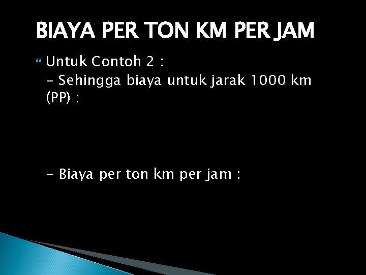 BIAYA PER TON KM PER JAM Untuk Contoh 2 : - Sehingga biaya untuk