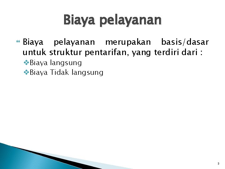 Biaya pelayanan merupakan basis/dasar untuk struktur pentarifan, yang terdiri dari : v. Biaya langsung