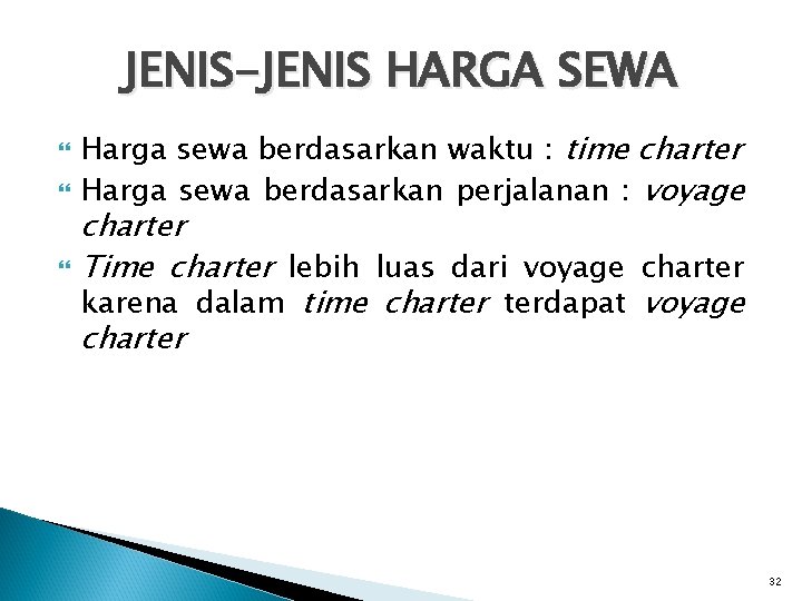 JENIS-JENIS HARGA SEWA Harga sewa berdasarkan waktu : time charter Harga sewa berdasarkan perjalanan