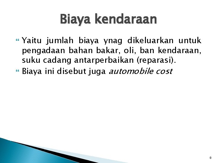 Biaya kendaraan Yaitu jumlah biaya ynag dikeluarkan untuk pengadaan bahan bakar, oli, ban kendaraan,