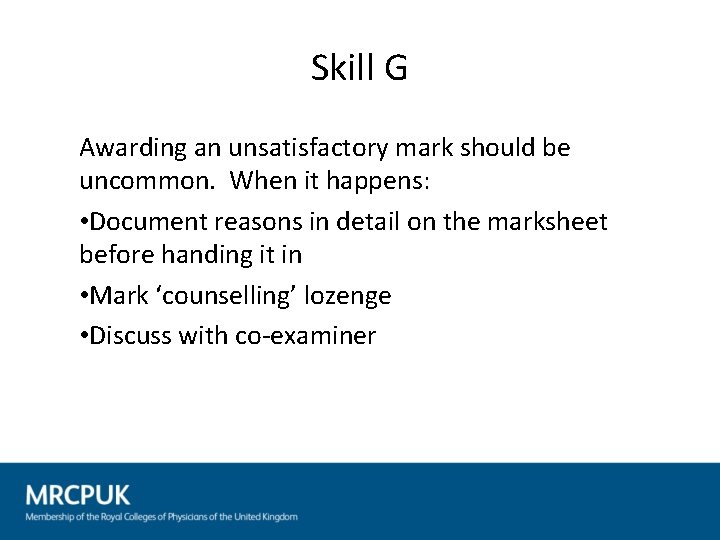 Skill G Awarding an unsatisfactory mark should be uncommon. When it happens: • Document