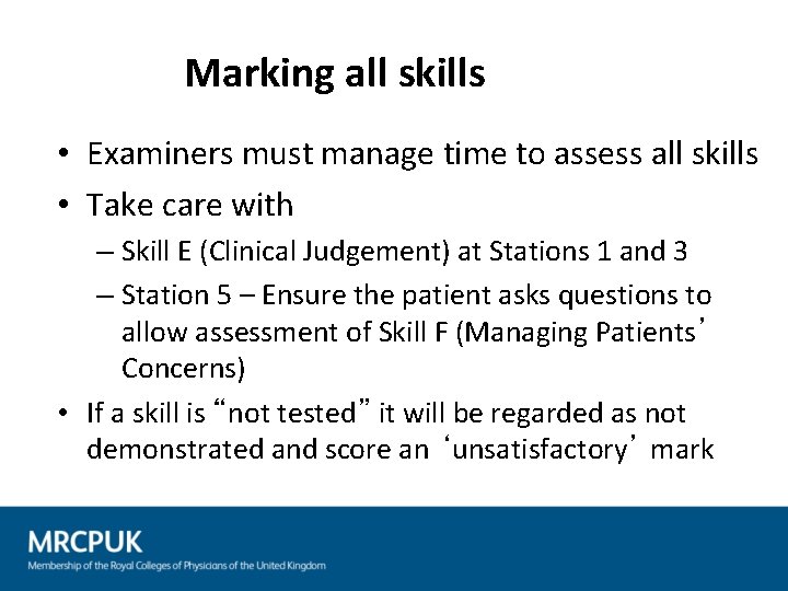 Marking all skills • Examiners must manage time to assess all skills • Take