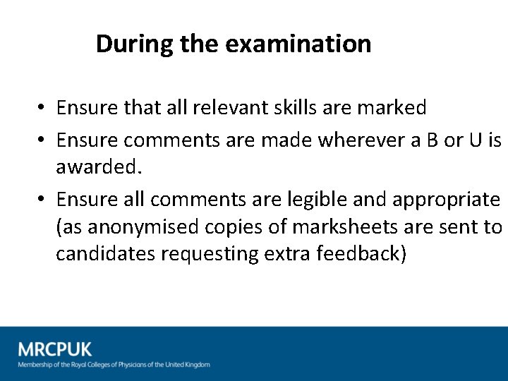 During the examination • Ensure that all relevant skills are marked • Ensure comments