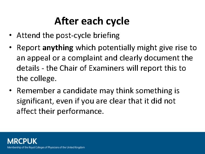 After each cycle • Attend the post-cycle briefing • Report anything which potentially might