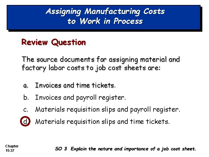 Assigning Manufacturing Costs to Work in Process Review Question The source documents for assigning