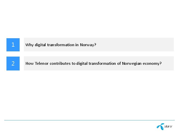 1 Why digital transformation in Norway? 2 How Telenor contributes to digital transformation of 1 Why digital transformation in Norway? 2 How Telenor contributes to digital transformation of