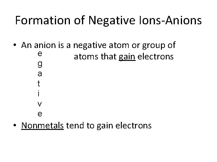 Formation of Negative Ions-Anions • An anion is a negative atom or group of