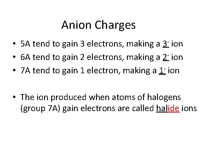 Anion Charges • 5 A tend to gain 3 electrons, making a 3 -