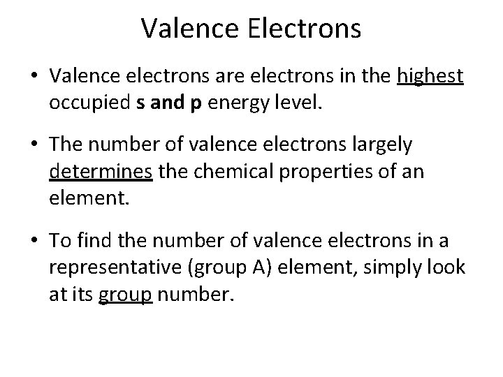 Valence Electrons • Valence electrons are electrons in the highest occupied s and p