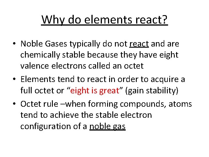 Why do elements react? • Noble Gases typically do not react and are chemically