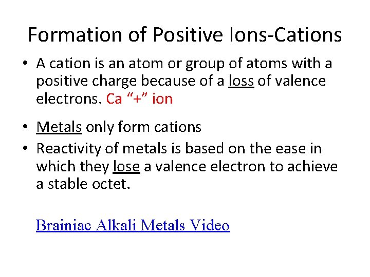 Formation of Positive Ions-Cations • A cation is an atom or group of atoms