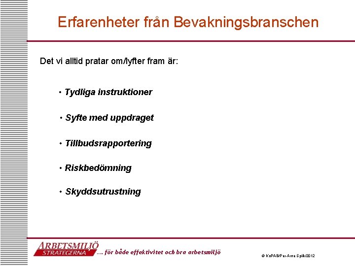 Erfarenheter från Bevakningsbranschen Det vi alltid pratar om/lyfter fram är: • Tydliga instruktioner •