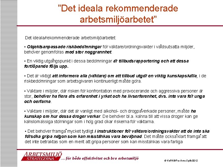 ”Det ideala rekommenderade arbetsmiljöarbetet” Det ideala/rekommenderade arbetsmiljöarbetet: • Objektsanpassade riskbedo mningar fo r va