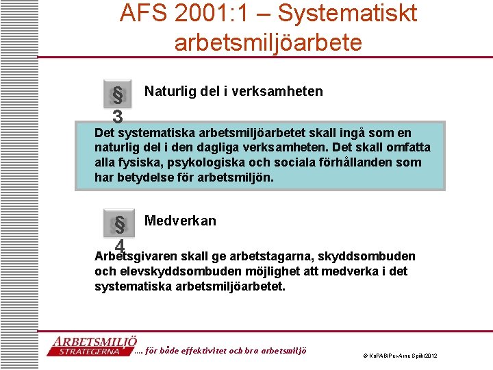 AFS 2001: 1 – Systematiskt arbetsmiljöarbete § 3 Naturlig del i verksamheten Det systematiska