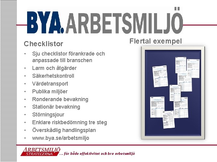 Checklistor • • • Flertal exempel Sju checklistor förankrade och anpassade till branschen Larm