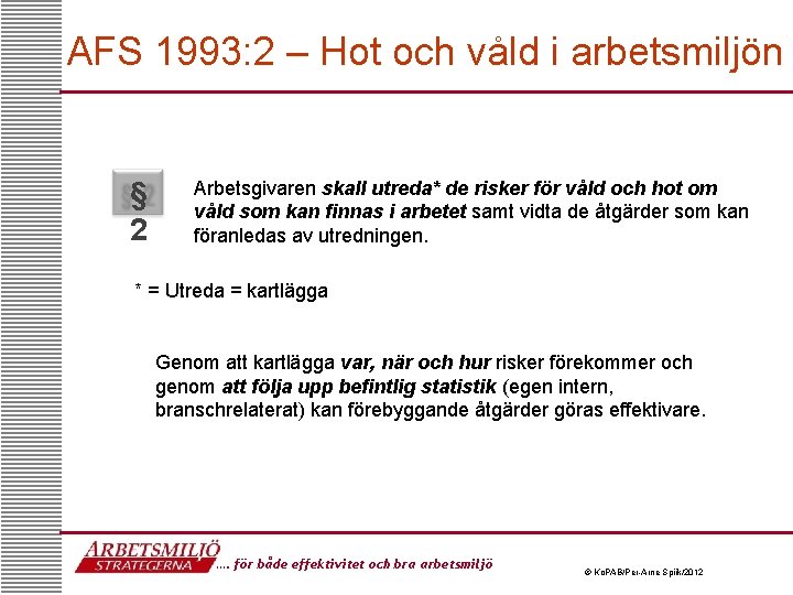 AFS 1993: 2 – Hot och våld i arbetsmiljön § 2 Arbetsgivaren skall utreda*