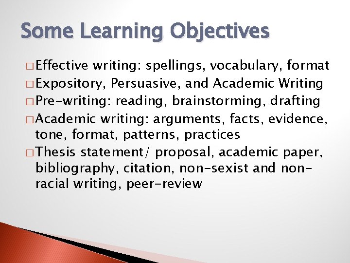 Some Learning Objectives � Effective writing: spellings, vocabulary, format � Expository, Persuasive, and Academic
