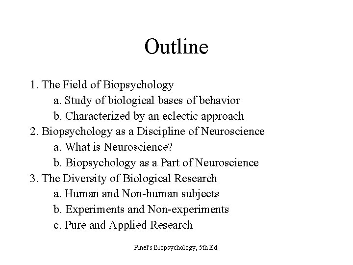 Outline 1. The Field of Biopsychology a. Study of biological bases of behavior b.