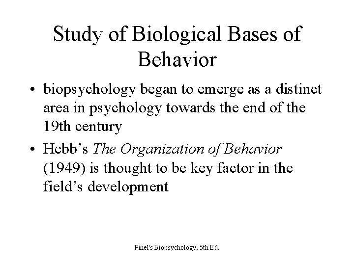 Study of Biological Bases of Behavior • biopsychology began to emerge as a distinct