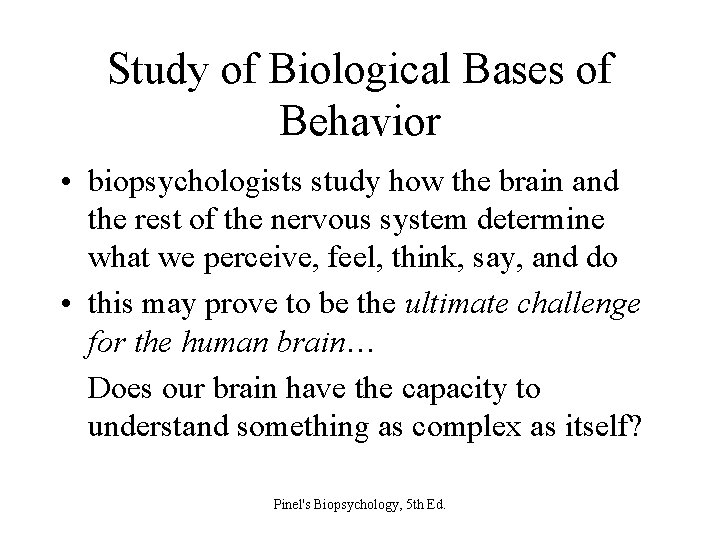 Study of Biological Bases of Behavior • biopsychologists study how the brain and the