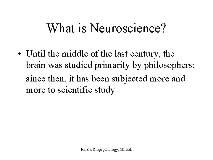 What is Neuroscience? • Until the middle of the last century, the brain was